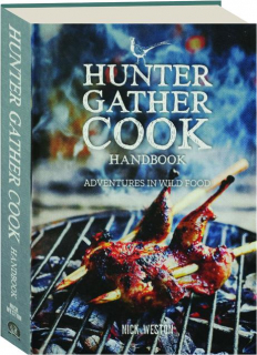 HUNTER GATHER COOK HANDBOOK: Adventures in Wild Food
