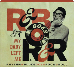 RHYTHM & BLUES GOES ROCK & ROLL 1: My Baby Left Me