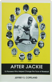 AFTER JACKIE: 15 Pioneers Who Helped Change the Face of Baseball