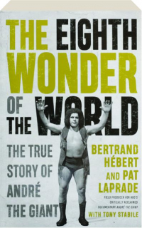 THE EIGHTH WONDER OF THE WORLD: The True Story of Andre the Giant