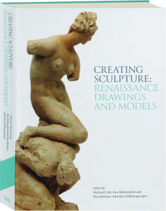 CREATING SCULPTURE: Renaissance Drawings and Models