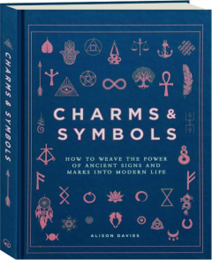 CHARMS & SYMBOLS: How to Weave the Power of Ancient Signs and Marks into Modern Life