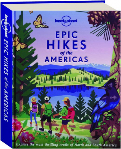 EPIC HIKES OF THE AMERICAS: Explore the Most Thrilling Trails of North and South America