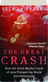THE GREAT CRASH: How the Stock Market Crash of 1929 Plunged the World into Depression