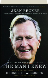 THE MAN I KNEW: The Amazing Story of George H.W. Bush's Post-Presidency