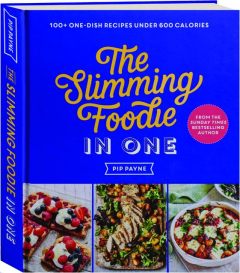 THE SLIMMING FOODIE IN ONE: 100+ One-Dish Recipes Under 600 Calories