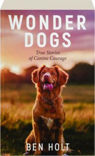WONDER DOGS: True Stories of Canine Courage
