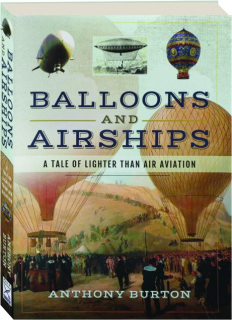 BALLOONS AND AIRSHIPS: A Tale of Lighter Than Air Aviation