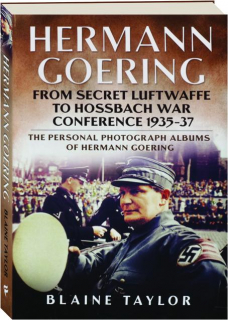 HERMANN GOERING: From Secret Luftwaffe to Hossbach War Conference 1935-37
