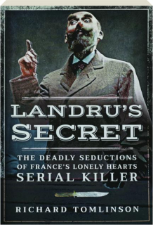 LANDRU'S SECRET: The Deadly Seductions of France's Lonely Hearts Serial Killer