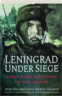 LENINGRAD UNDER SIEGE: First-Hand Accounts of the Ordeal