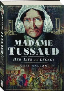 MADAME TUSSAUD: Her Life and Legacy