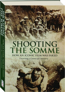 SHOOTING THE SOMME: How an Iconic Film Was Faked