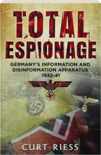 TOTAL ESPIONAGE: Germany's Information and Disinformation Apparatus 1932-41