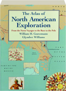 THE ATLAS OF NORTH AMERICAN EXPLORATION: From the Norse Voyages to the Race to the Pole