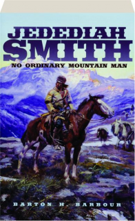 JEDEDIAH SMITH: No Ordinary Mountain Man