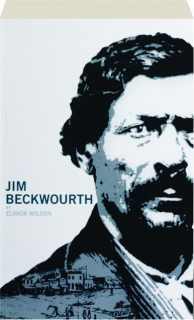 JIM BECKWOURTH: Black Mountain Man and War Chief of the Crows