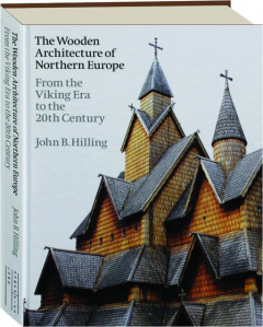 THE WOODEN ARCHITECTURE OF NORTHERN EUROPE: From the Viking Era to the 20th Century
