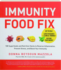 IMMUNITY FOOD FIX: 100 Superfoods and Nutrition Hacks to Reverse Inflammation, Prevent Illness, and Boost Your Immunity