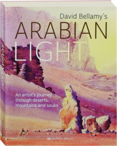 DAVID BELLAMY'S ARABIAN LIGHT: An Artist's Journey Through Deserts, Mountains and Souks