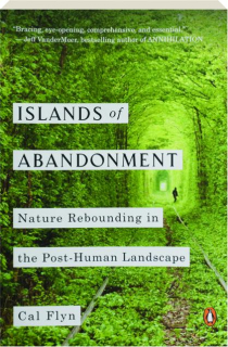 ISLANDS OF ABANDONMENT: Nature Rebounding in the Post-Human Landscape