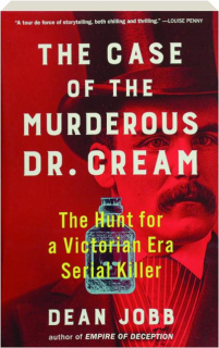 THE CASE OF THE MURDEROUS DR. CREAM: The Hunt for a Victorian Era Serial Killer