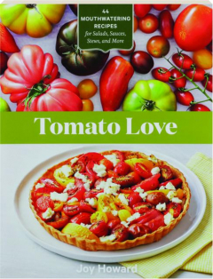 TOMATO LOVE: 44 Mouthwatering Recipes for Salads, Sauces, Stews, and More