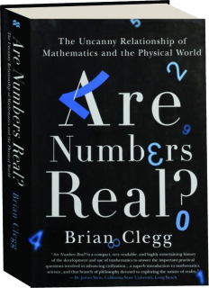 ARE NUMBERS REAL? The Uncanny Relationship of Mathematics and the Physical World