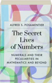 THE SECRET LIVES OF NUMBERS: Numerals and Their Peculiarities in Mathematics and Beyond