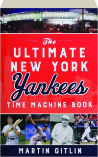 THE ULTIMATE NEW YORK YANKEES TIME MACHINE BOOK