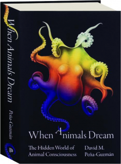 WHEN ANIMALS DREAM: The Hidden World of Animal Consciousness
