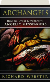 ARCHANGELS: How to Invoke & Work with Angelic Messengers