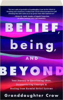 BELIEF, BEING, AND BEYOND: Your Journey to Questioning Ideas, Deconstructing Concepts & Healing from Harmful Belief Systems