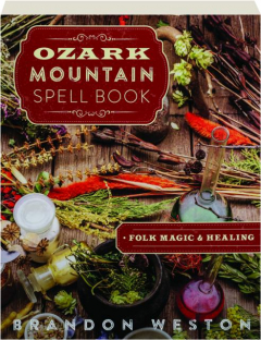 OZARK MOUNTAIN SPELL BOOK: Folk Magic & Healing
