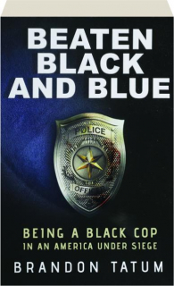 BEATEN BLACK AND BLUE: Being a Black Cop in an America Under Siege