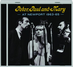 PETER, PAUL AND MARY AT NEWPORT 1963-65