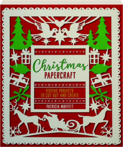 CHRISTMAS PAPERCRAFT: Festive Projects to Cut Out and Create