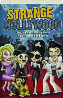 STRANGE HOLLYWOOD: Amazing and Intriguing Stories from Tinseltown and Beyond