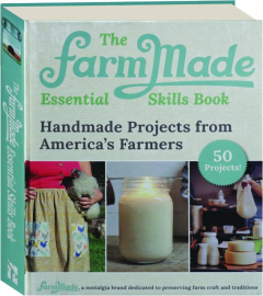 THE FARMMADE ESSENTIAL SKILLS BOOK: Handmade Projects form America's Farmers