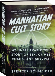 MANHATTAN CULT STORY: My Unbelievable True Story of Sex, Crimes, Chaos, and Survival