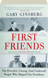FIRST FRIENDS: The Powerful, Unsung (and Unelected) People Who Shaped Our Presidents