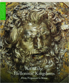 ART OF THE HELLENISTIC KINGDOMS: From Pergamon to Rome