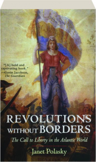 REVOLUTIONS WITHOUT BORDERS: The Call to Liberty in the Atlantic World