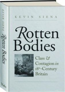 ROTTEN BODIES: Class & Contagion in 18th-Century Britain