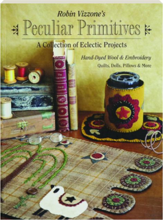 ROBIN VIZZONE'S PECULIAR PRIMITIVES: A Collection of Eclectic Projects