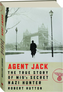 AGENT JACK: The True Story of MI5's Secret Nazi Hunter