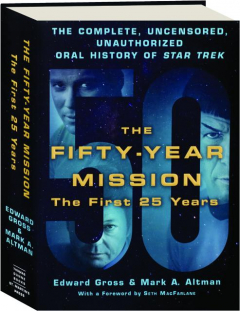 THE FIFTY-YEAR MISSION: The Complete, Uncensored, Unauthorized Oral History of <I>Star Trek</I>