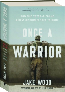 ONCE A WARRIOR: How One Veteran Found a New Mission Closer to Home