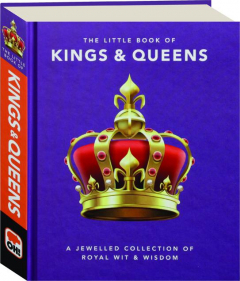THE LITTLE BOOK OF KINGS & QUEENS: A Jewelled Collection of Royal Wit & Wisdom