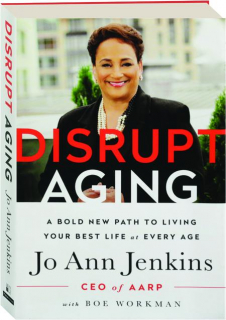 DISRUPT AGING: A Bold New Path to Living Your Best Life at Every Age